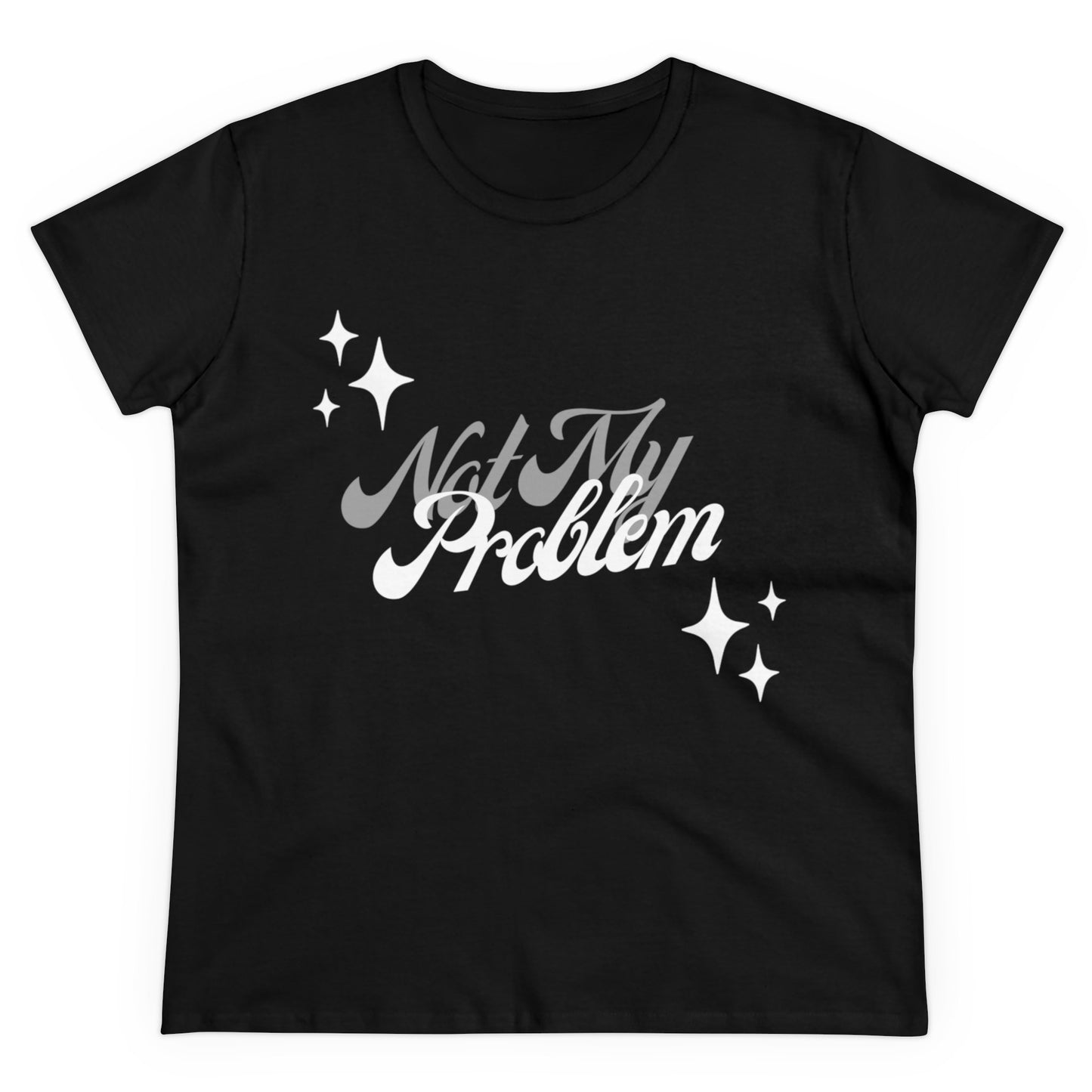 Not My Problem Women's Midweight Cotton Tee