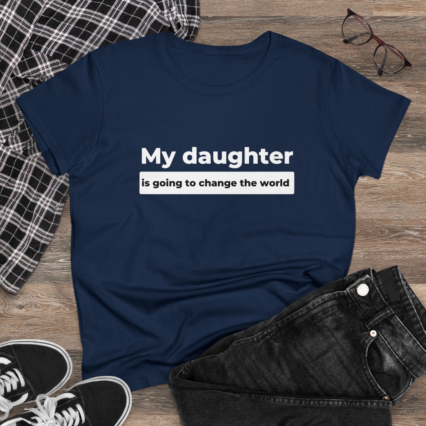 My Daughter is Going to Change the World Women's Midweight Cotton Tee