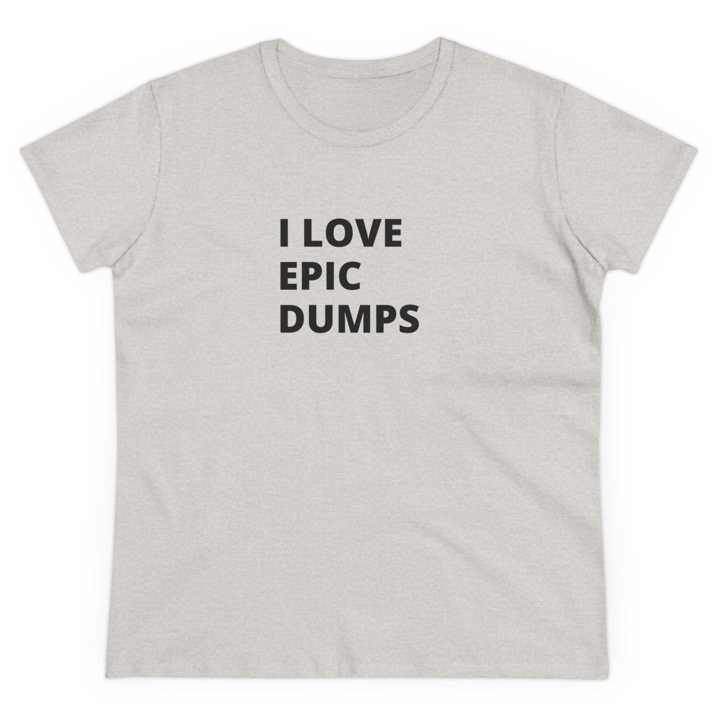 I Love Epic Dumps Women's Midweight Cotton Tee