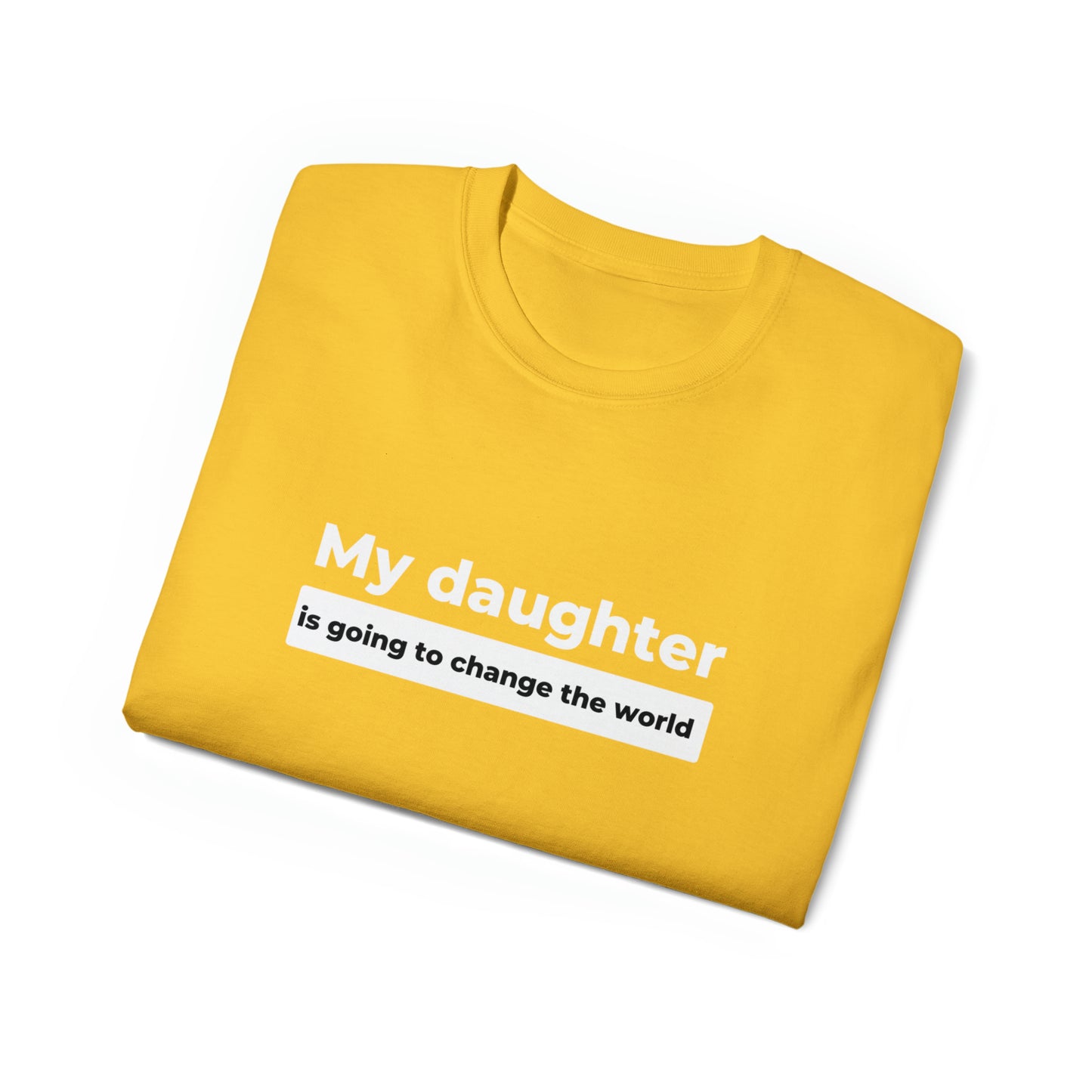 My Daughter Is Going to Change the World Men’s Ultra Cotton Tee