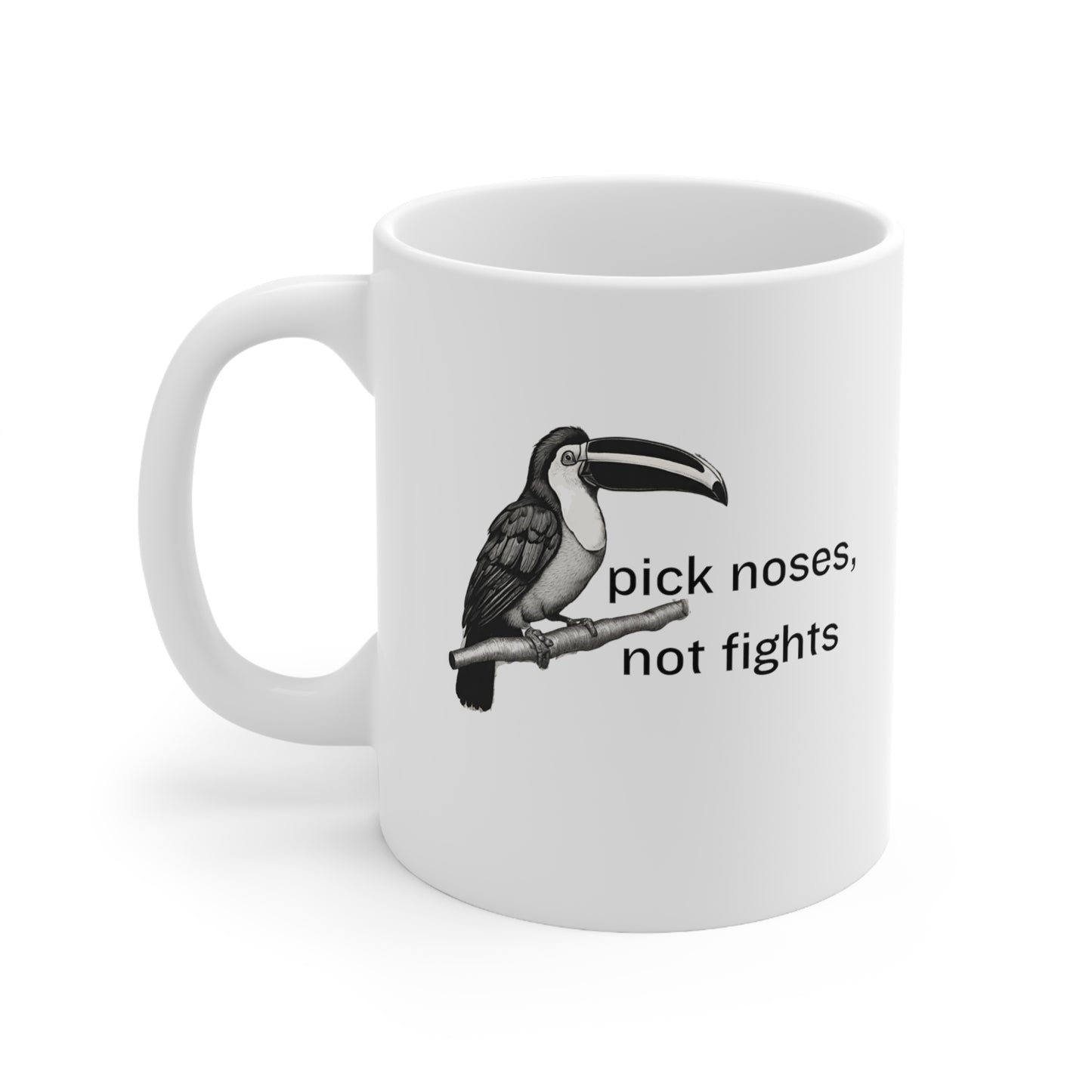 Pick Noses, Not Fights Ceramic Mug 11oz